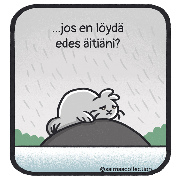 ...jos en löydä edes äitiäni? Sisu-kuutti näyttää masentuneelta.