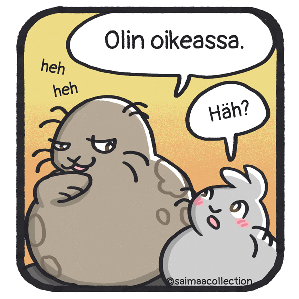 Kaino myhäilee itsekseen. Olin oikeassa. Sisu-kuutti reagoi hämmentyneenä. Häh?