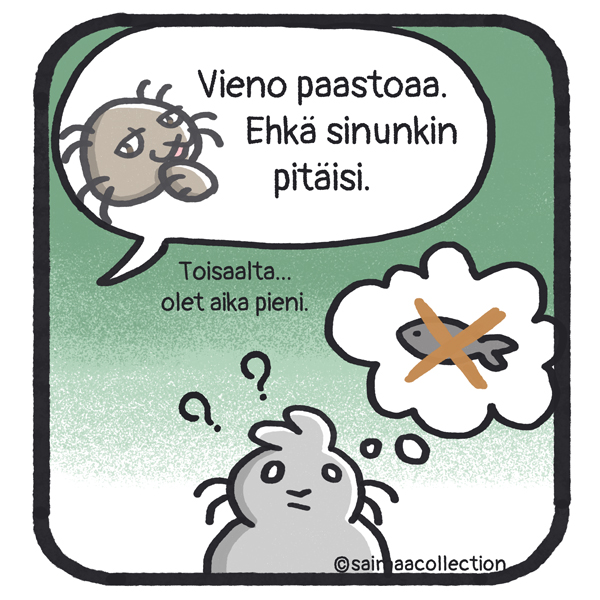 Kaino-norppa toteaa. Vieno paastoaa. Ehkä sinunkin pitäisi. Toisaalta... olet aika pieni.