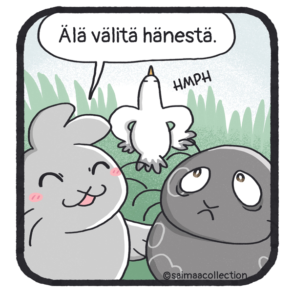 Älä välitä hänestä. Sisu-kuutti hymyilee. Lokki katsoo pois. HMPH.