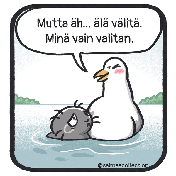 Pikkukuutti katsoo nyt nolostunutta Lasse-lokkia. Mutta äh... älä välitä. Minä vain valitan. 